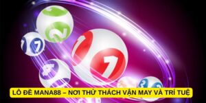 Lô đề Mana88 – Nơi thử thách vận may và trí tuệ